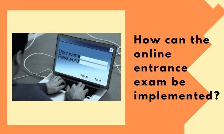 How can the online entrance exam be implemented