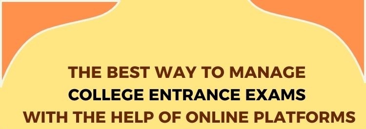 The best way to manage college entrance exams with the help of online platforms