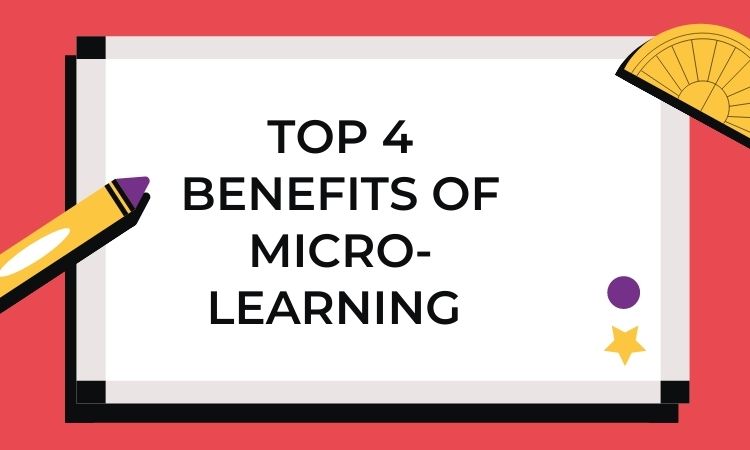 Top 4 benefits of micro learning