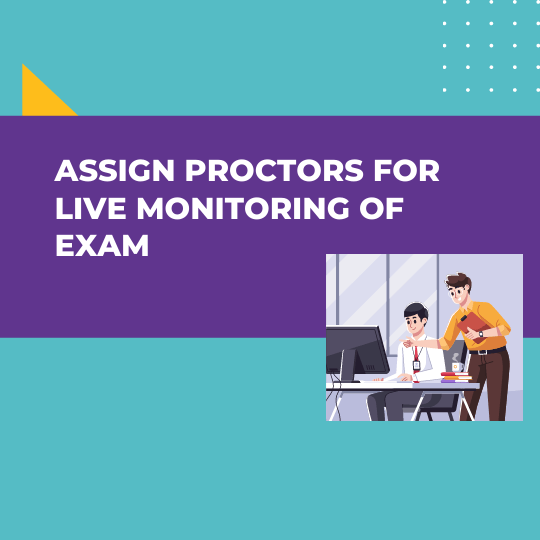 assign proctors for live monitoring of exam