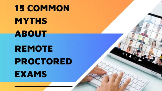In this article, we have busted some of the common myths about remote proctored exams by revealing the real facts behind every myth.