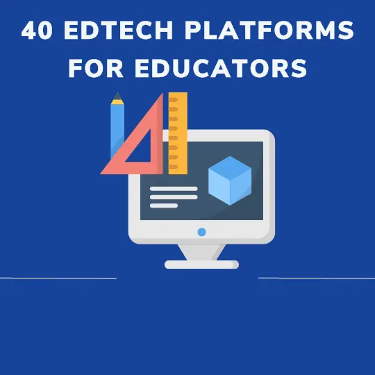 40 EdTech Platforms for Educators