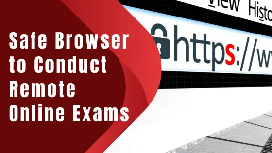 This article covers every detail about the importance, uses and advantages of Secure Browser for conducting remote online exams.