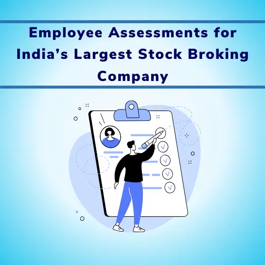 Employee Assessments for India’s Largest Stock Broking Company