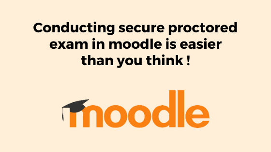 Conducting secure proctored exam in moodle is easier than you think