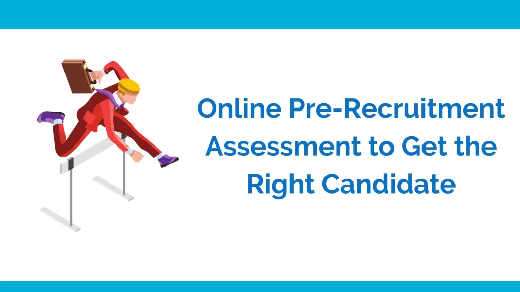 pre-recruitment assessment to get the right candidate hired