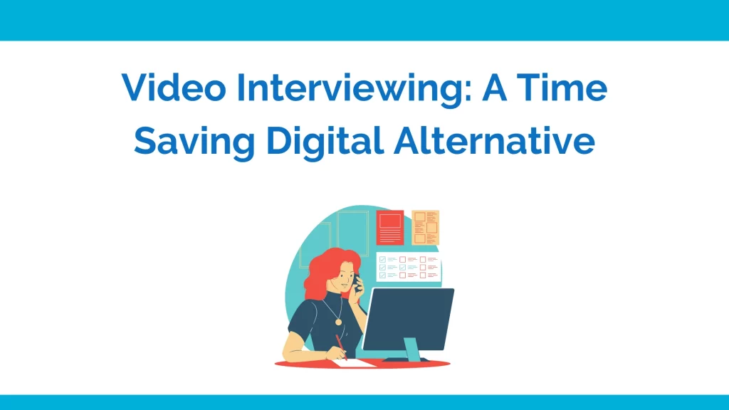 Video interviewing: A time saving digital alternative