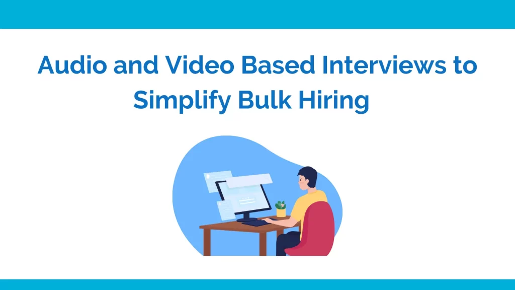 Audio and video based interviews for bulk hiring