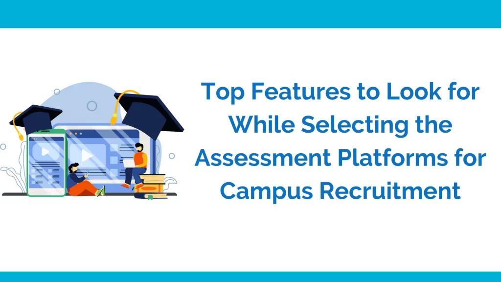 Musr have features of Online assessment plaftorm for campus recruitment