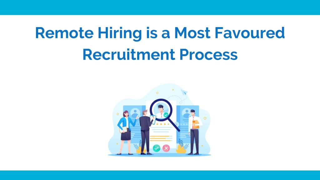 Remote hiring is a most preferred recruitment process