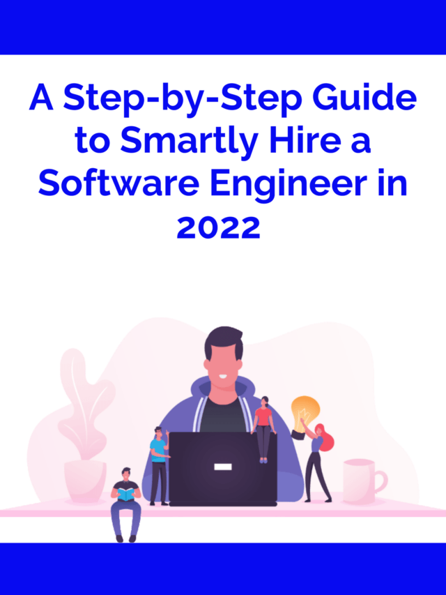 A Step-by-Step Guide to Hire a Software Engineer