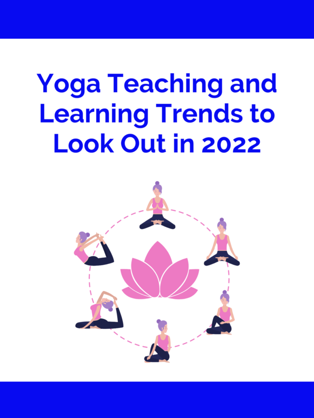 Yoga Teaching& Learning Trends to Look Out in 2022