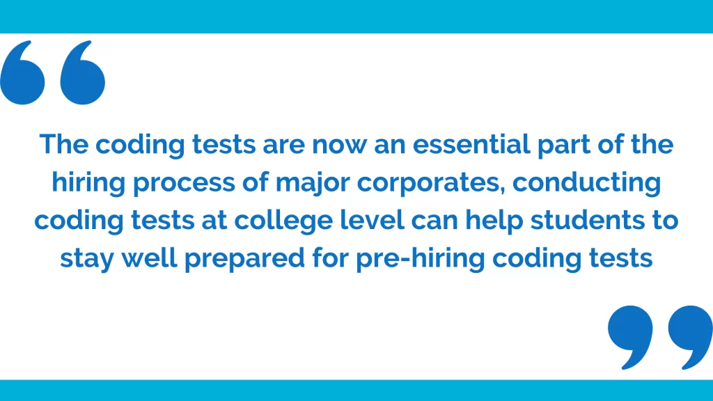 Coding tests are essential part of the pre-hiring process, conducting coding tests can help students to prepare well for campus placements