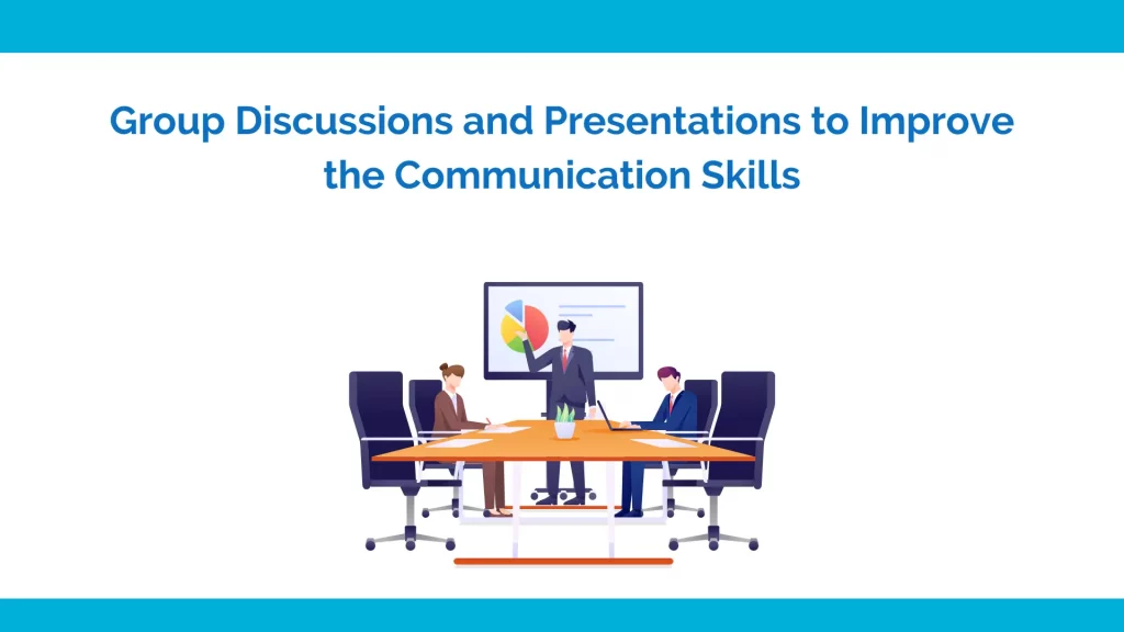 Group discussions and presentations to improve the communication skill