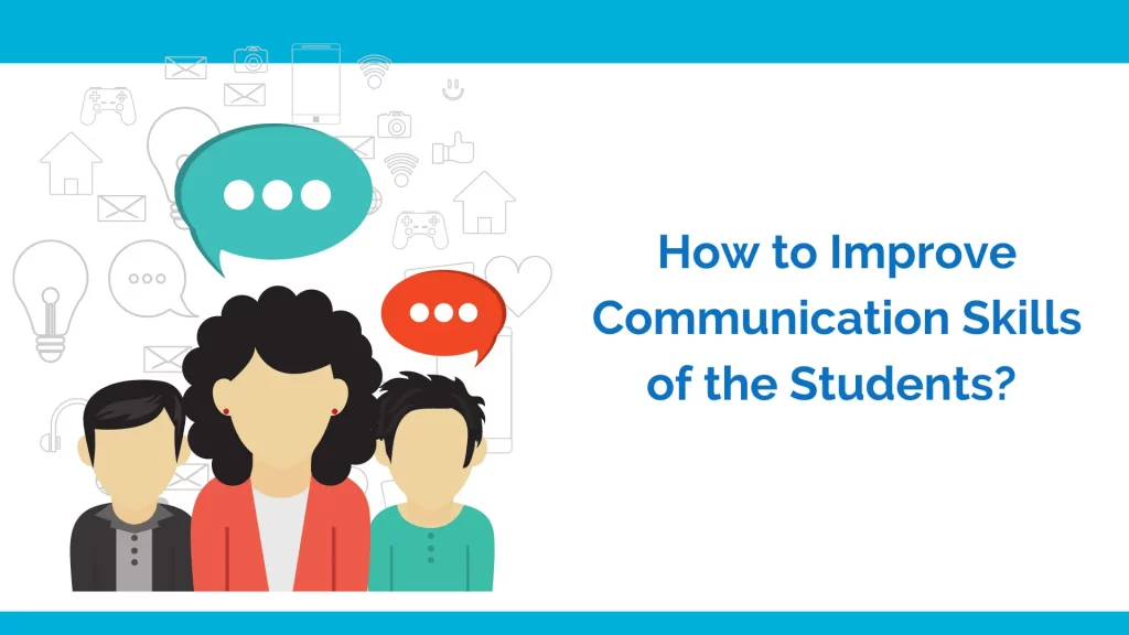 Improve communication skills of the students