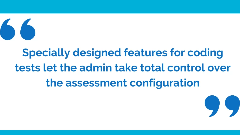 Specially designed features to take total control over coding tests