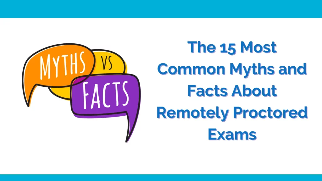 15 Myths you must know before opting for Remotely Proctored Exams