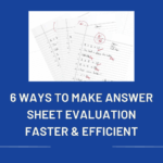 How Digitization Can Help You Achieve Faster Evaluation of Answer Sheets?
