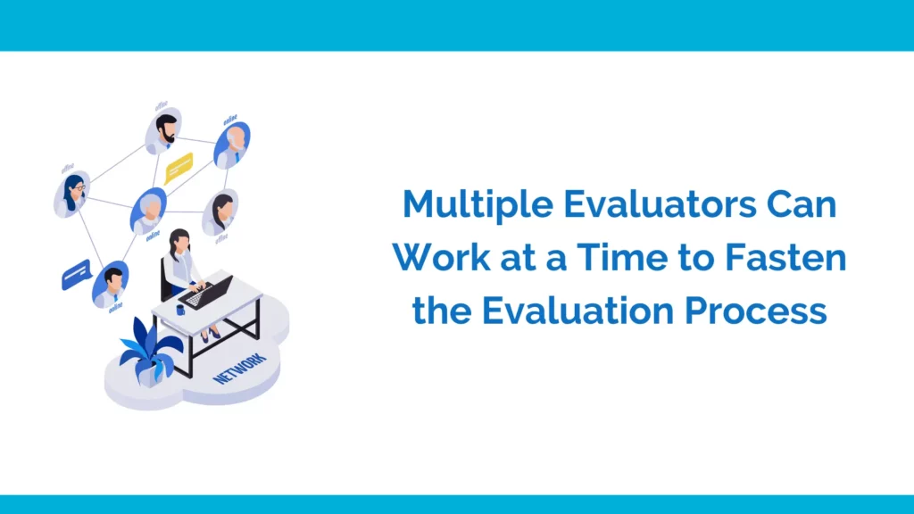 Multiple evaluators can work on evaluation process