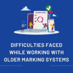 Difficulties Faced While Working With Older Marking Systems