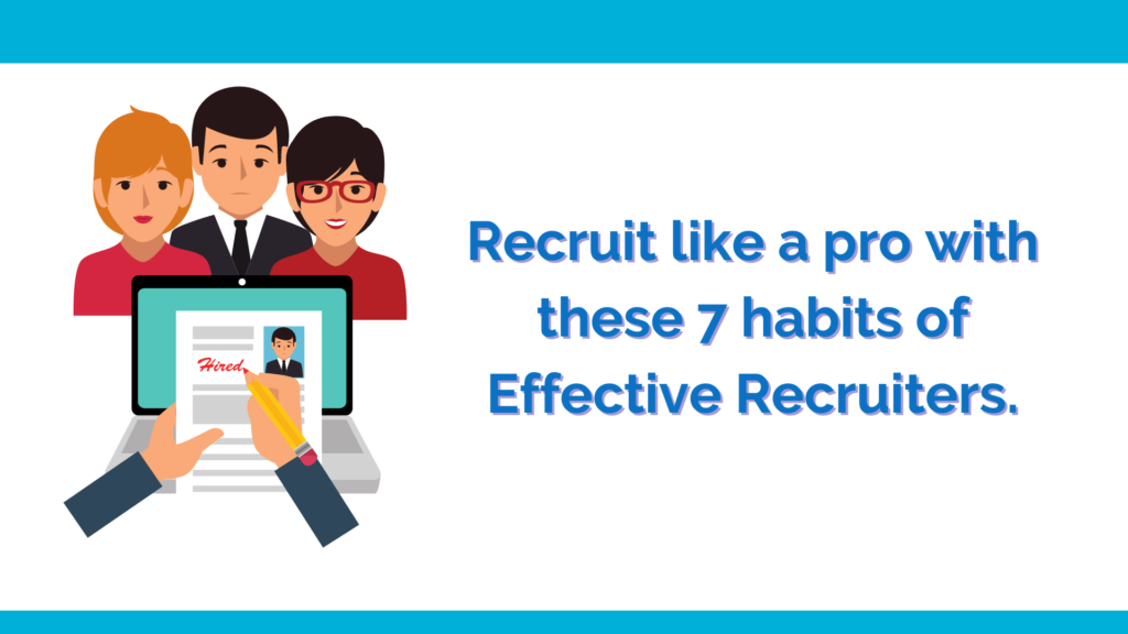 Recruit like a pro with these 7 habits of effective recruiters.
