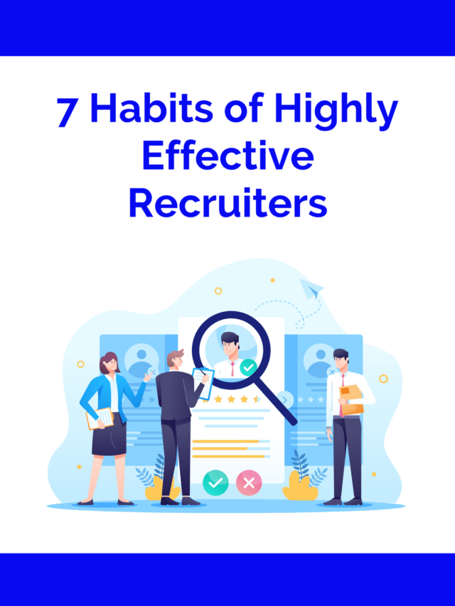 7 Habits of Effective Recruiters