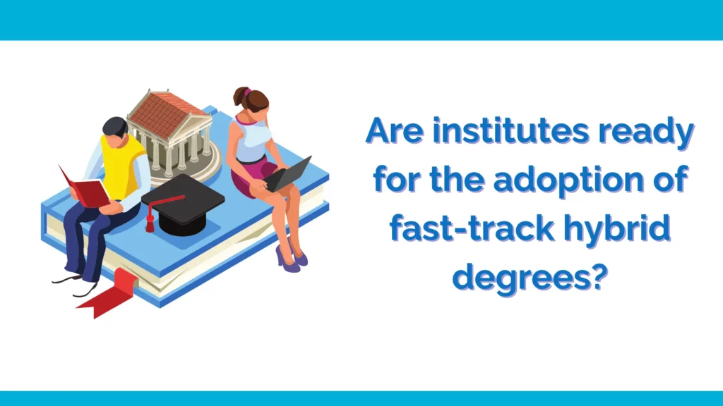 Are institutes ready for the adoption of fast-track hybrid degrees
