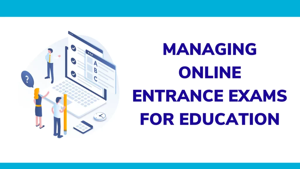 Managing online entrance exams for education