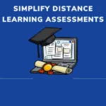 7 Ways to Simplify Distance Learning Assessments
