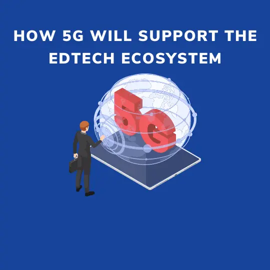 How 5G will support the Edtech ecosystem