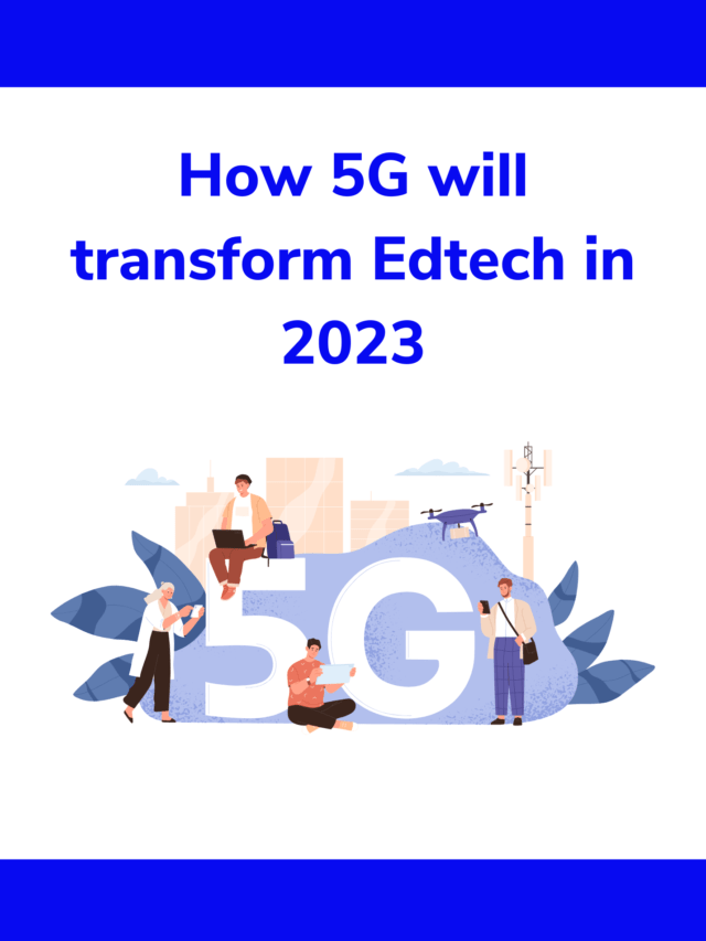 How 5G will transform Edtech in 2023