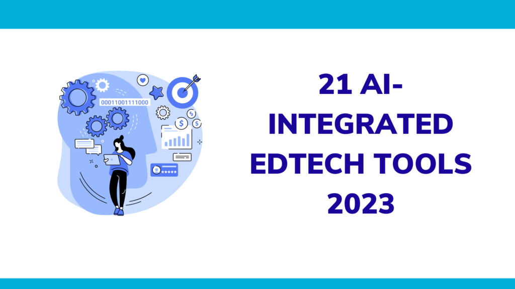 21 AI-integrated EdTech Tools 2023