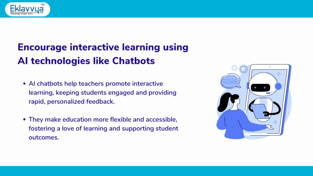 Encourage interactive learning using AI technologies like Chatbots
