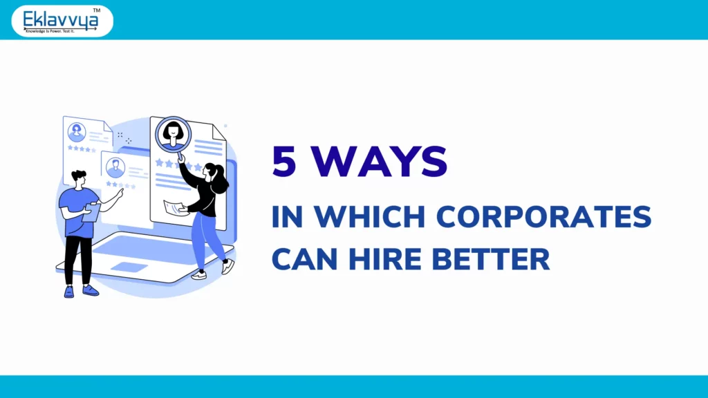 5 ways IN WHICH CORPORATES CAN HIRE BETTER
