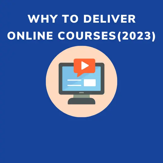 Why to Deliver Online Courses(2023)