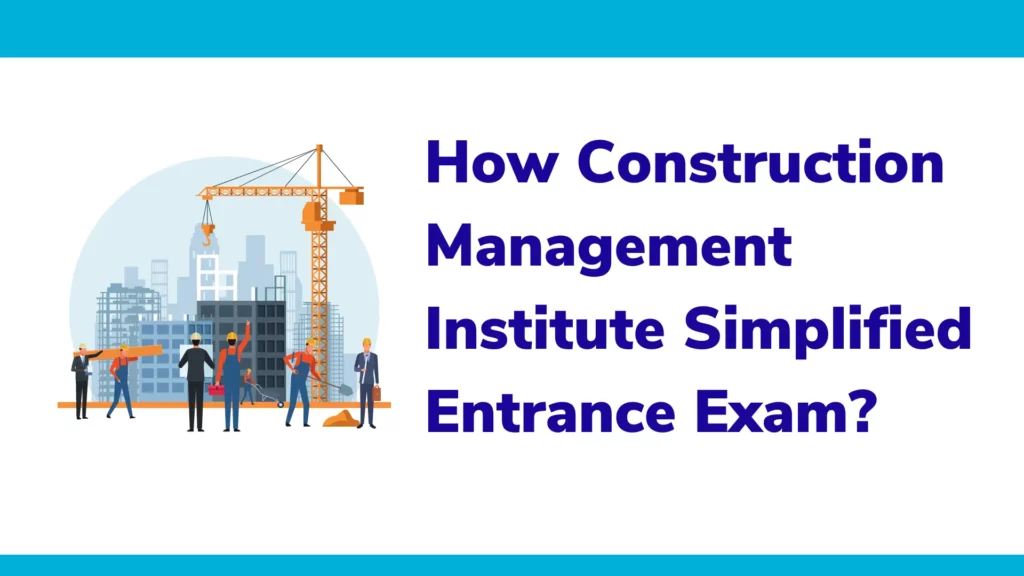 How Construction Management Institute Simplified Entrance Exam? 