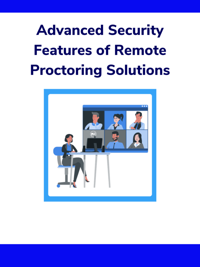 Top 5 Advanced Security Features of Remote Proctoring Solutions