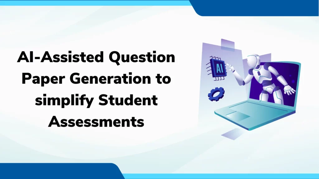 AI-Assisted Question Paper Generation Simplified: Revolutionizing Student Assessment