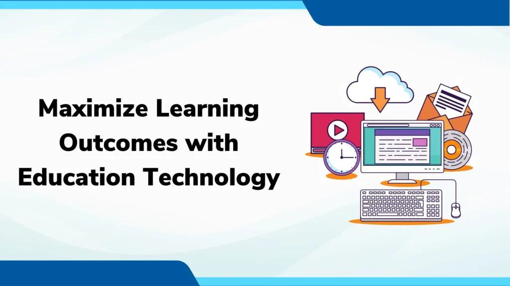 Maximize Learning Outcomes with Education Technology