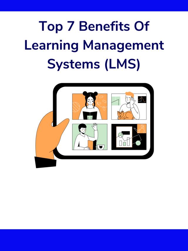 Top 7 Benefits Of Learning Management Systems (LMS)