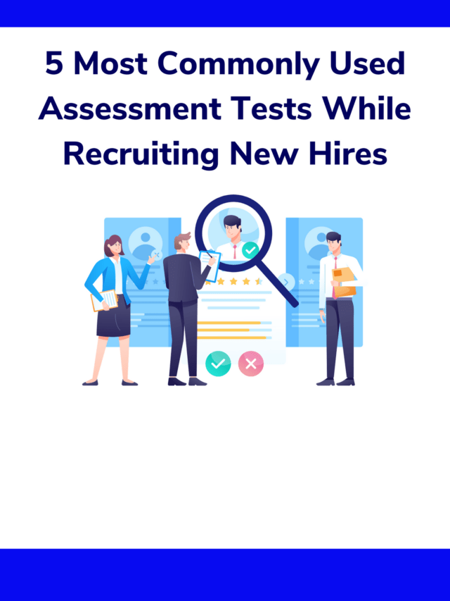 5 Most Commonly Used Assessment Tests While Recruiting New Hires