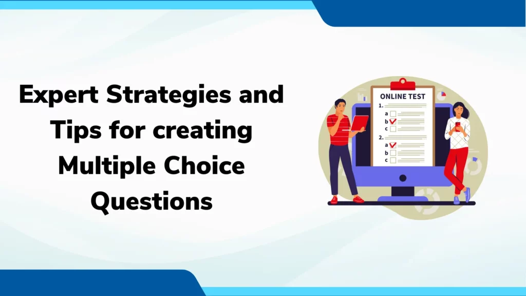 Expert Strategies and Tips for creating Multiple Choice Questions
