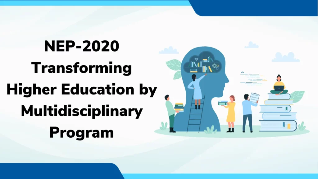 NEP-2020 Transforming Higher Education by Multidisciplinary Program
