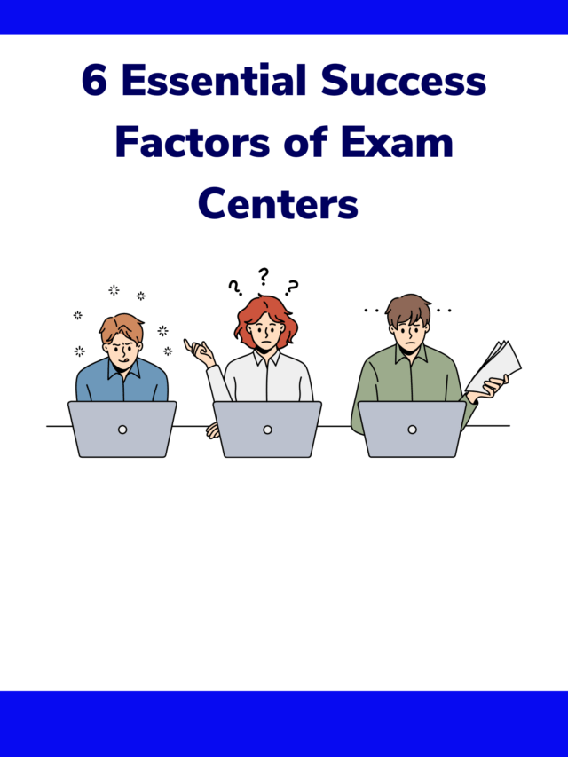 6 Essential Success Factors of Exam Centers