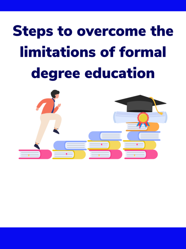 Steps to overcome the limitations of formal degree education