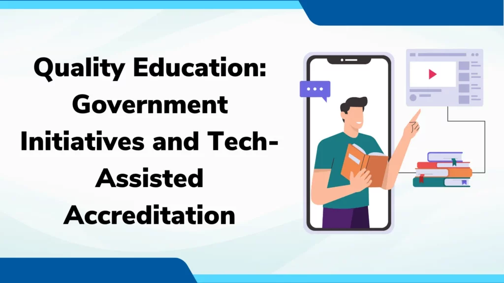 Quality Education: Government Initiatives and Tech-Assisted Accreditation