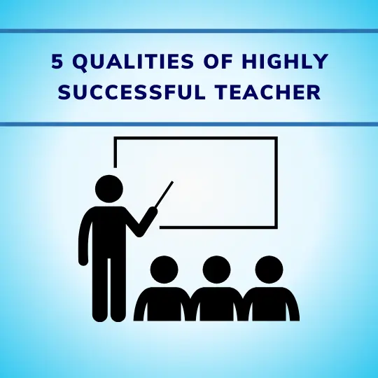 5 Qualities of highly successful teacher