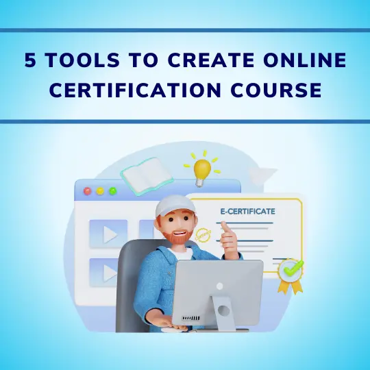 5 Tools to Create Online Certification Course