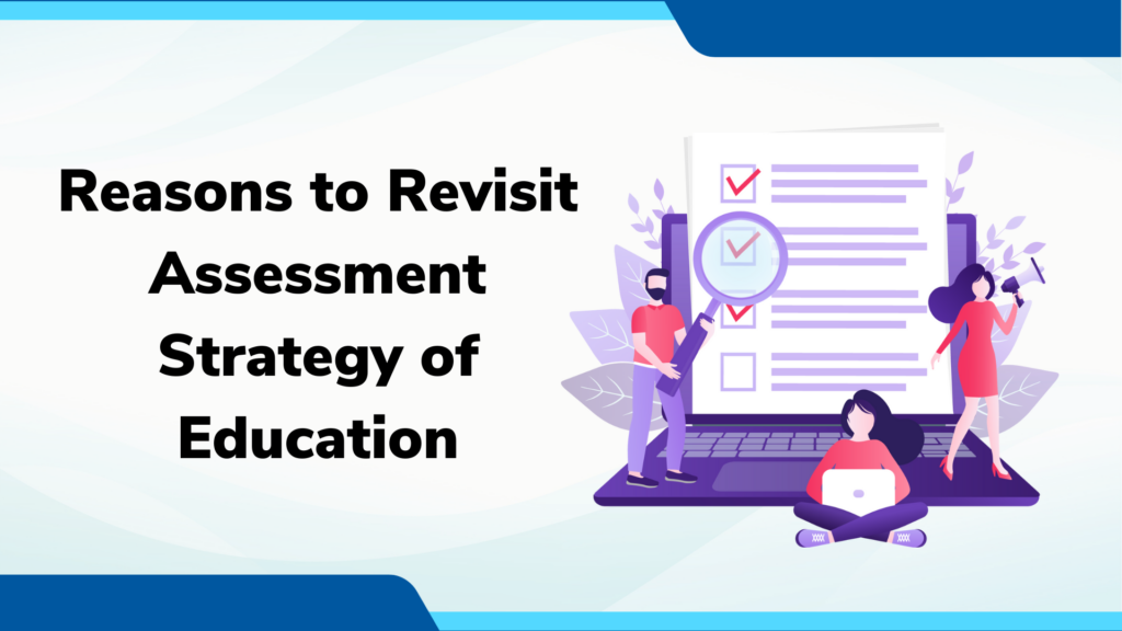 Reasons to Revisit Assessment Strategy of Education