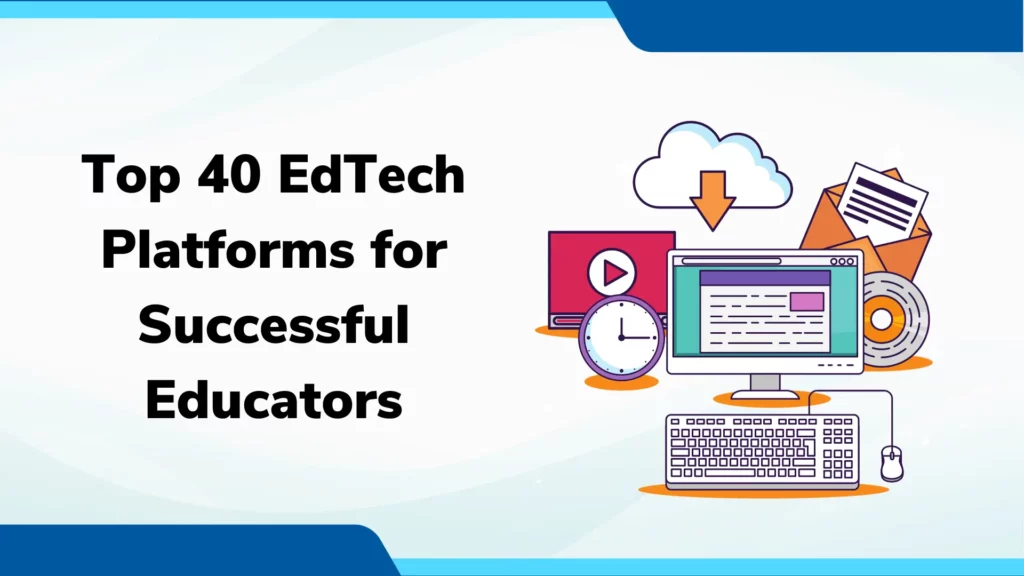 Top 40 EdTech Platforms for Successful Educators